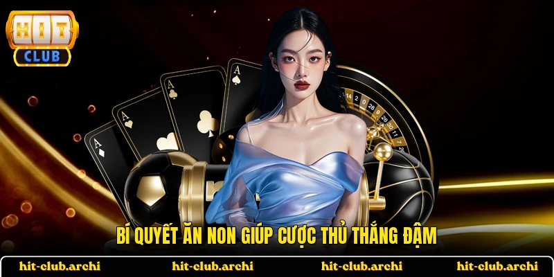 Bí quyết ăn non giúp cược thủ thắng đậm