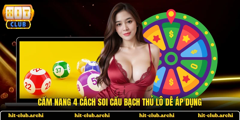 Cẩm nang 4 cách soi cầu bạch thủ lô dễ áp dụng