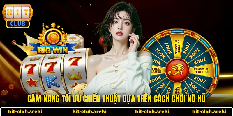 Cẩm nang tối ưu chiến thuật dựa trên cách chơi nổ hũ
