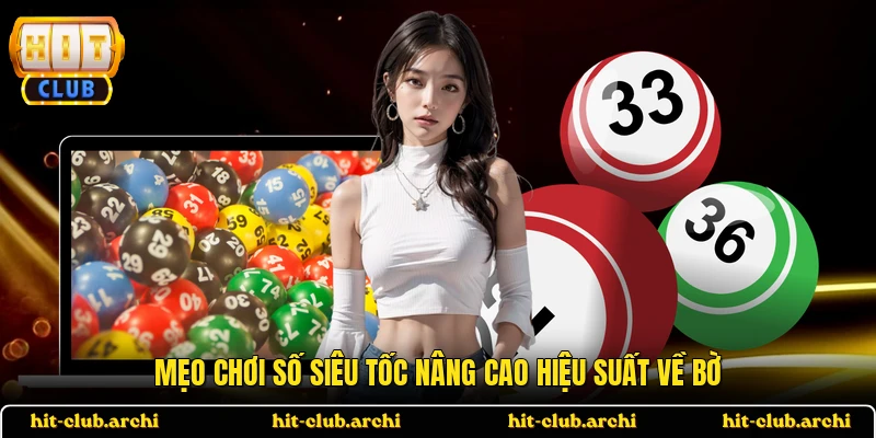 Mẹo chơi số siêu tốc nâng cao hiệu suất về bờ