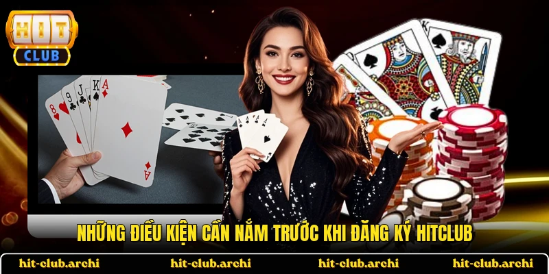 Những điều kiện cần nắm trước khi đăng ký HITCLUB