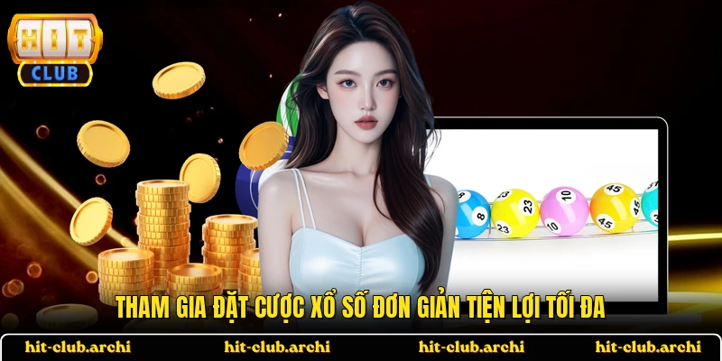 Tham gia đặt cược xổ số đơn giản tiện lợi tối đa