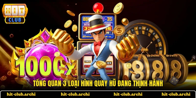 Tổng quan 3 loại hình quay hũ đang thịnh hành