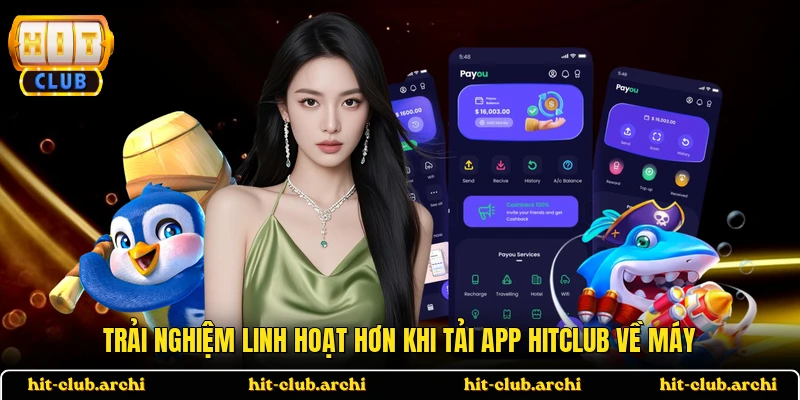 Trải nghiệm linh hoạt hơn khi tải app HITCLUB về máy